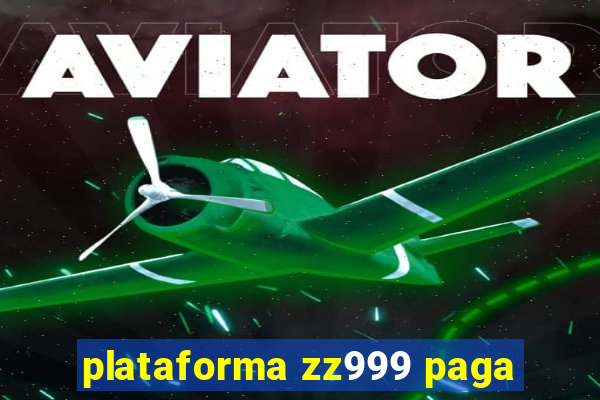 plataforma zz999 paga